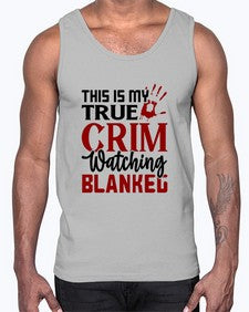 this is my true crim watching blankeg 1165#- true crime- Cotton Tank