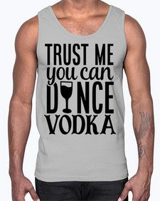 trust me you can dance vodka 102#- funny- Cotton Tank