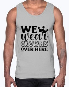 we wear crouwns over here 1218#- sarcastic- Cotton Tank
