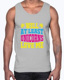 well at least unicorns love me 547#- unicorn- Cotton Tank