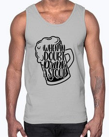 when in doubt drink a stout 1704#- beer- Cotton Tank
