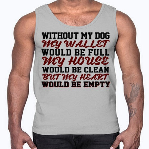 without my dog my wallet would be full- dogs- Cotton Tank