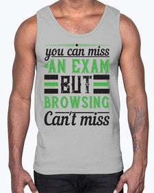 you can miss an exam but browsing cant miss 36#- internet- Cotton Tank