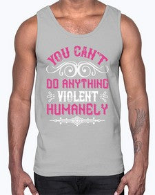 you cant do anything violent humanely 500#- vegan- Cotton Tank
