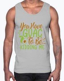 you have guac to be kidding me 509#- Avocado- Cotton Tank