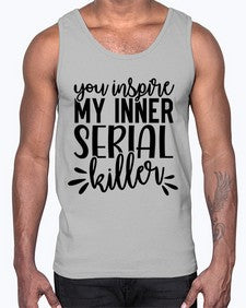 you inspire my inner serial killer 1268#- funny- Cotton Tank