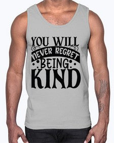 you will never regret being kind Style 55#- motivation- Cotton Tank