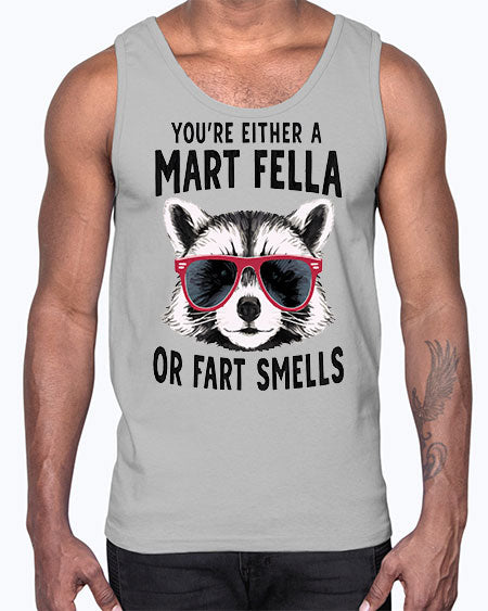 youre either a mart fella or fartsmells 69#- raccoon- Cotton Tank