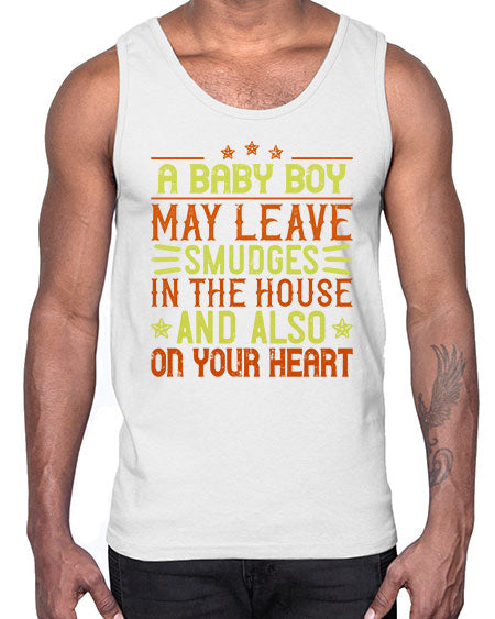 A baby boy may leave smudges in the house and also on your heart Style 250#- baby- Cotton Tank