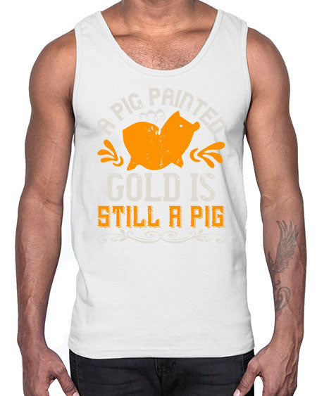 A pig painted gold is still a pig Style 103#- pig- Cotton Tank