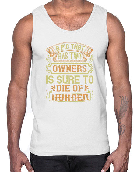 A pig that has two owners is sure to die of hunger Style 101#- pig- Cotton Tank