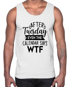 After Tuesday Even The Calendar Says WTF 220#- funny- Cotton Tank