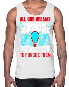 All our dreams can come true if we have the courage to pursue them Style 51#- motivation- Cotton Tank