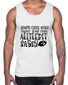 Always Classe Never Trashy some times alitlebit sassy 7#- funny- Cotton Tank