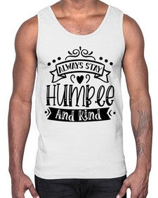 Always Stay Humble And Kind Style 146#- motivation- Cotton Tank