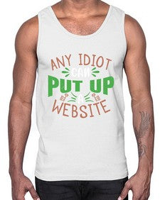 Any idiot can put up a website 46#- internet- Cotton Tank