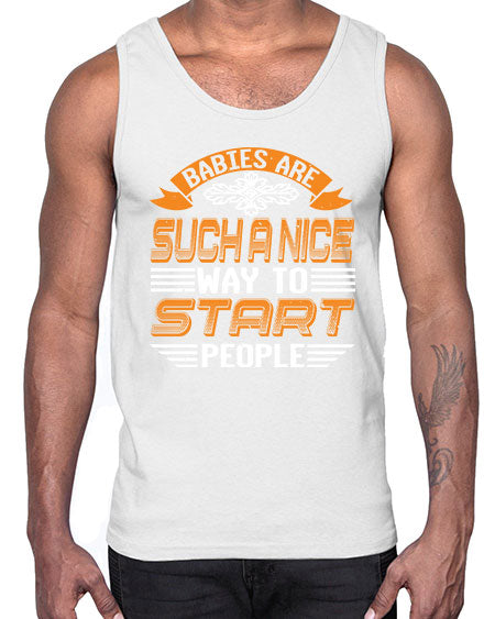 Babies are a nice way to start Style 20#- baby shower- Cotton Tank