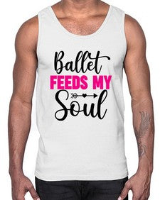 Ballet feeds my soul 70#- ballet- Cotton Tank