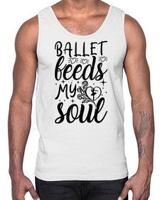 Ballet feeds my soul 73#- ballet- Cotton Tank