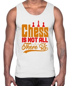 Chess is not all there is 66#- chess- Cotton Tank