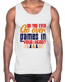 Do you ever go over games in your head 71#- chess- Cotton Tank
