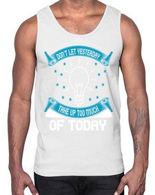Don’t Let Yesterday Take Up Too Much Of Today Style 46#- motivation- Cotton Tank