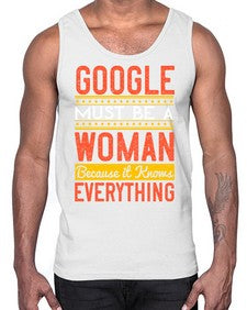 Google must be a woman because it knows everything 76#- internet- Cotton Tank