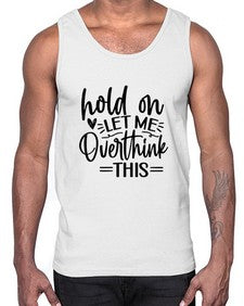 Hold on let me overthink this 533#- funny- Cotton Tank