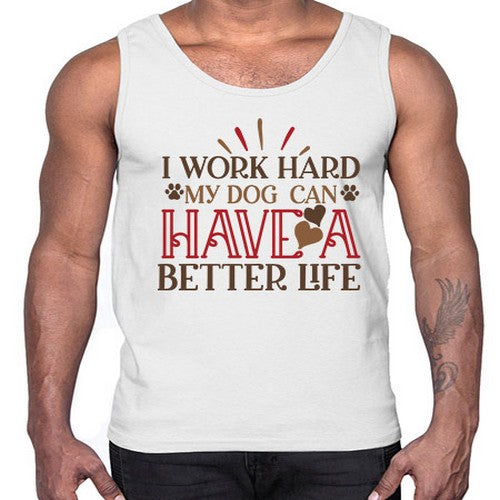 I Work Hard My Dog can have a Better Life Style 79#- dogs- Cotton Tank