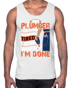 I am a plumber I do not stop when I am tired I stop when I am done851#- plumber- Cotton Tank