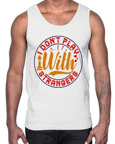 I dont play with strangers 106#- chess- Cotton Tank