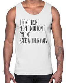 I dont trust poeple who dont meow back at their cats- cats- Cotton Tank