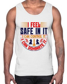 I feel safe in it I can control it I can dominate it 108#- chess- Cotton Tank