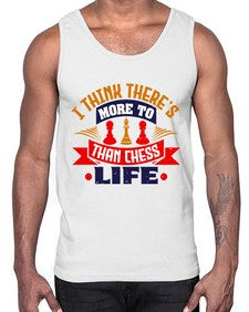 I think theres more to life than chess 111#- chess- Cotton Tank