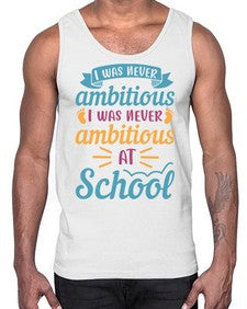 I was never ambitious I was never ambitious at school 383#- general school- Cotton Tank