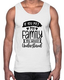 If You Met My Family You Would Understand 626#- funny- Cotton Tank