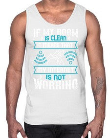 If my room is clean it means that my internet is not working 70#- internet- Cotton Tank