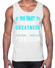 If you want to achieve greatness stop asking for permission Style 35#- motivation- Cotton Tank