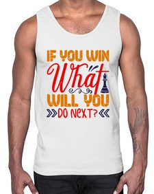 If you win what will you do next 114#- chess- Cotton Tank