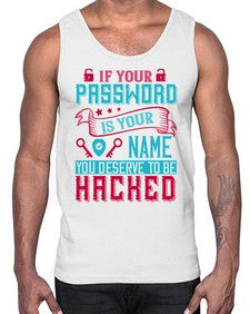 If your password is your name you deserve to be hacked 67#- internet- Cotton Tank
