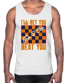 Ill bet you ten I can beat you 115#- chess- Cotton Tank
