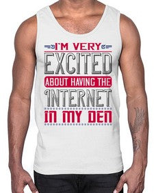 Im very excited about having the Internet in my den 71#- internet- Cotton Tank
