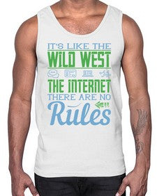 Its like the Wild West the Internet There are no rules 63#- internet- Cotton Tank