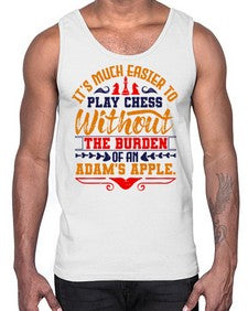 Its much easier to play chess without the burden of an Adams apple 127#- chess- Cotton Tank