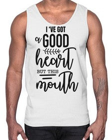 Ive got a good heart but this mouth 683#- funny- Cotton Tank
