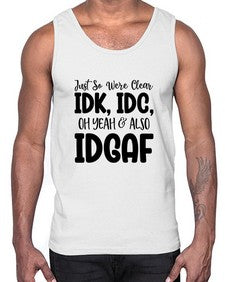 Just So Were Clear IDK IDC Oh Yeah Also IDGAF 695#- funny- Cotton Tank