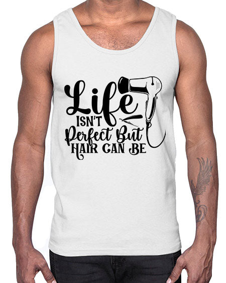 Life Isnt Perfect But Hair Can Be 1054#- hairdresser- Cotton Tank