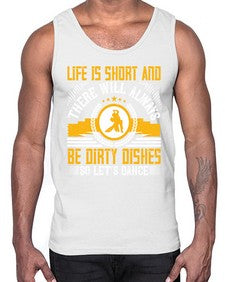 Life is short and there will always be dirty dishes so lets dance 29#- dance2- Cotton Tank
