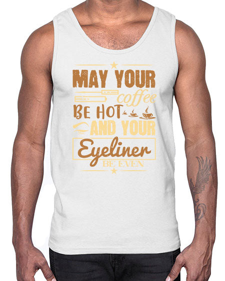 May your coffee be hot and your eyeliner be even Style 190#-makeup Cotton Tank