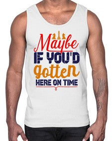 Maybe if youd gotten here on time 138#- chess- Cotton Tank